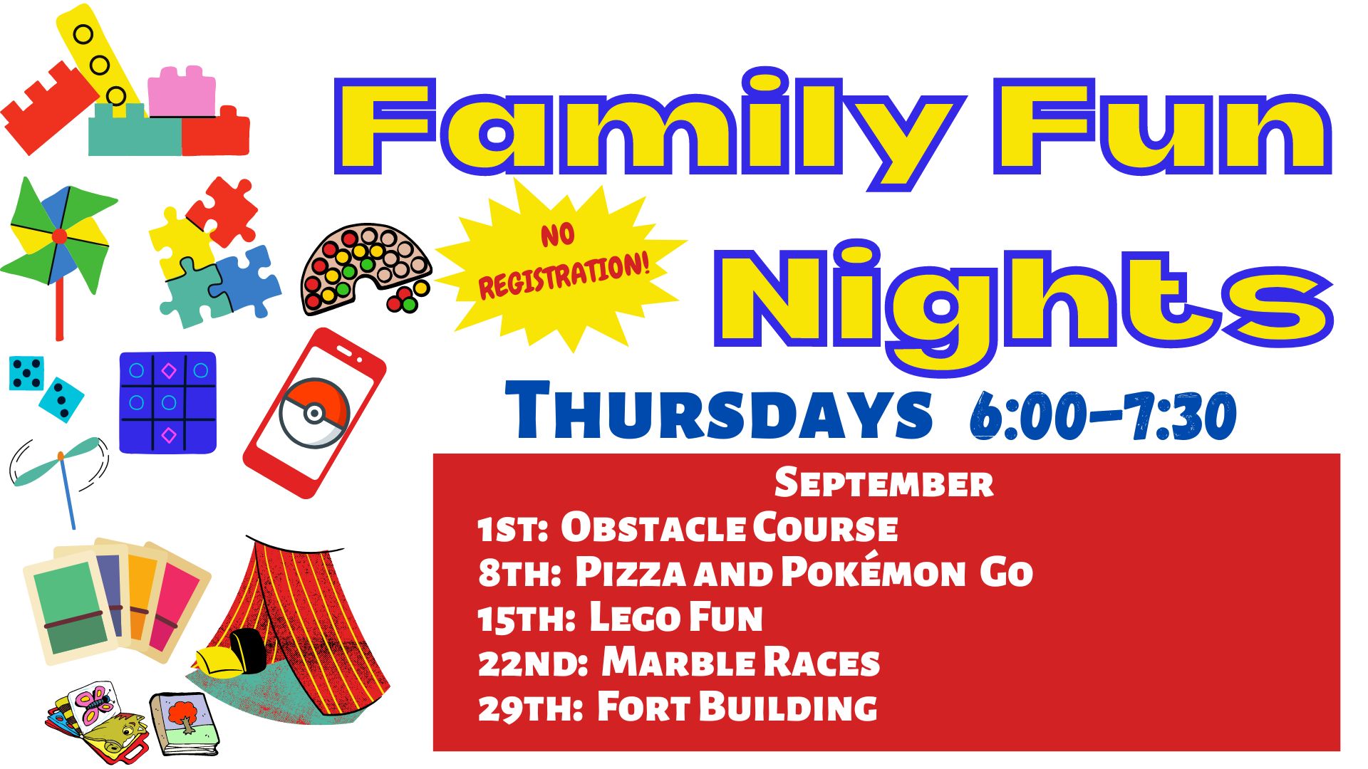 Picture graphics featuring LEGO, board games, and books.  Text reads: Family Fun Night. No registration. Thrusdays 6:00pm - 7:30 pm.  September 1st: Obstacle Course, 8th: Pizza and Pokemon Go, 15th: LEGO fun, 22nd: Marble Races, and 29th: Fort Building.