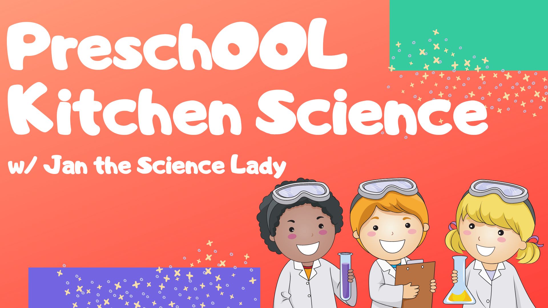 Picture graphic of three smiling children in white lab coats and safety goggles.  Text reads Preschool Kitchen Science with Jan the Science Lady