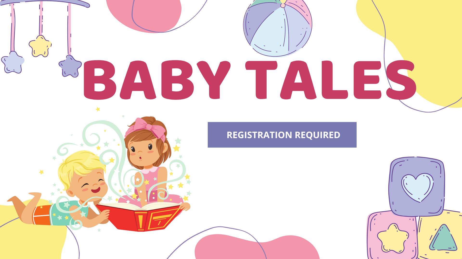 Picture graphic shows two babies reading a book together with a crib mobile and soft building blocks framing the edges of the picture.   Text reads Baby Tales.  Registration required.