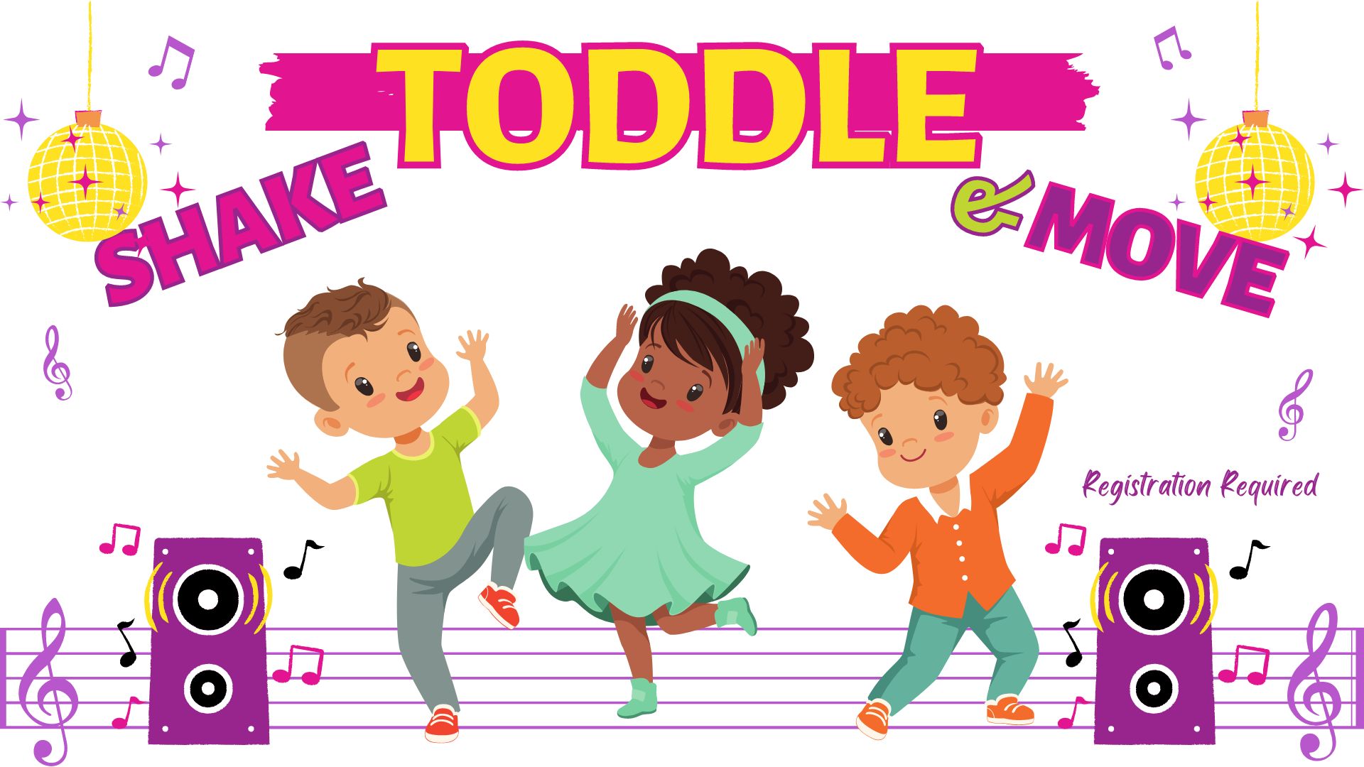 Picture graphic of three toddlers dancing to music, with music speakers on either side, in front of a music staff and musical notes.   Text reads Shake, Toddle, and Move.  Registration required.