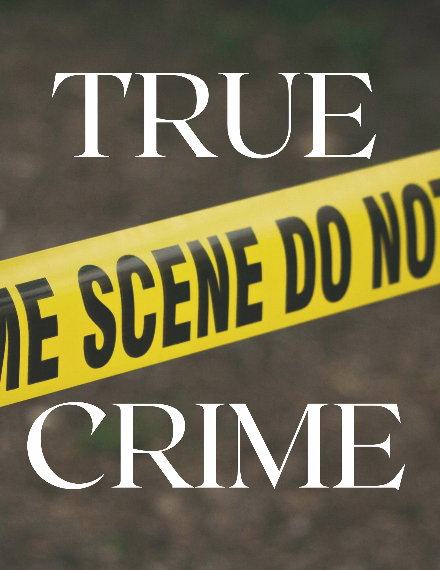 Picture of crime scene tape, and the words True Crime
