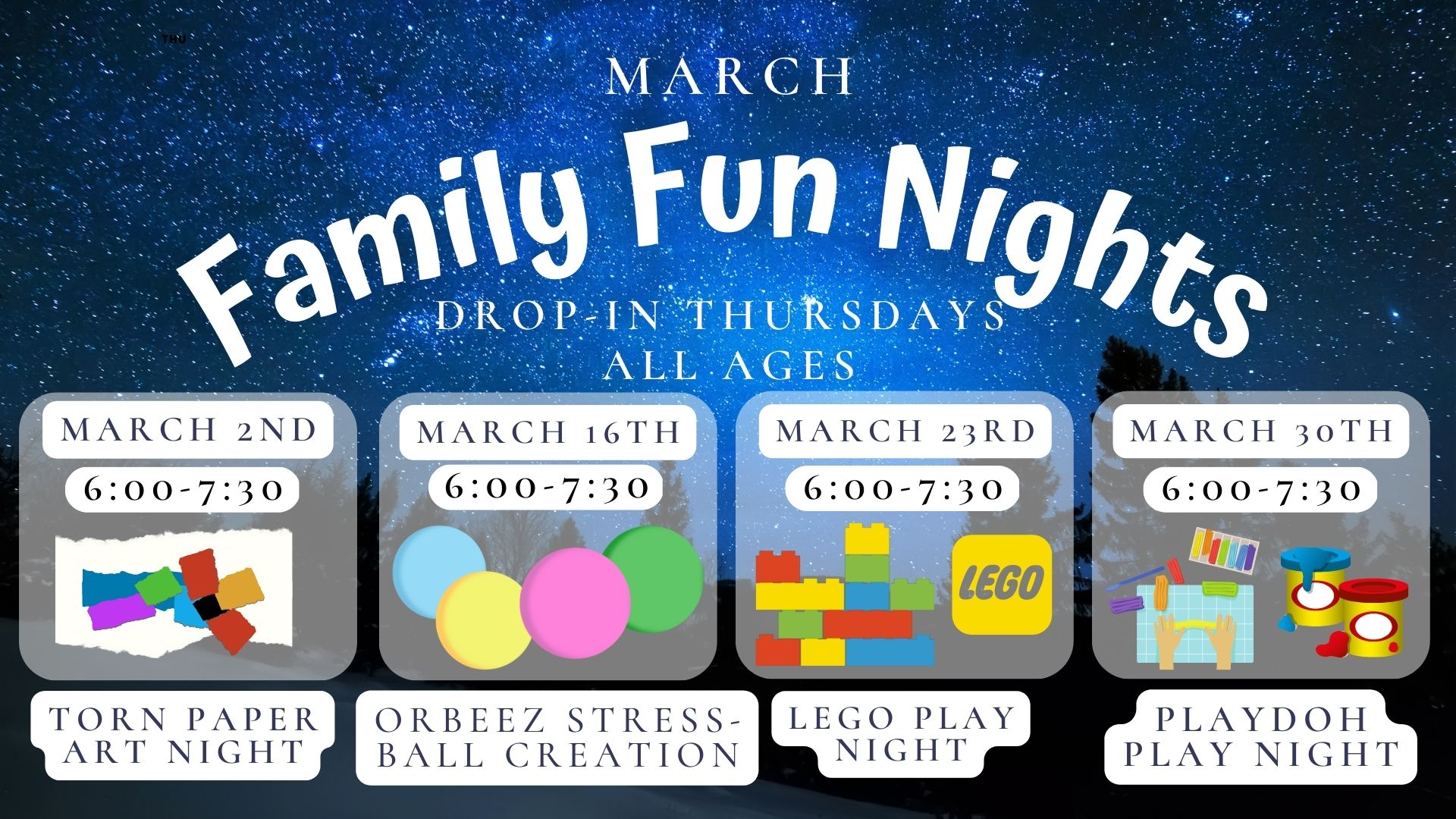 Text reads: March Family Fun Nights, Thursdays,  All Ages.  March 23rd 6:00 to 7:30 .    March 16th 6:00 to 7:30 Orbeez Stress-Ball Creation.  March 23rd 6:00 to 7:30 Lego Play Night.  March 30th 6:00-7:30 Playdoh Play Night. 