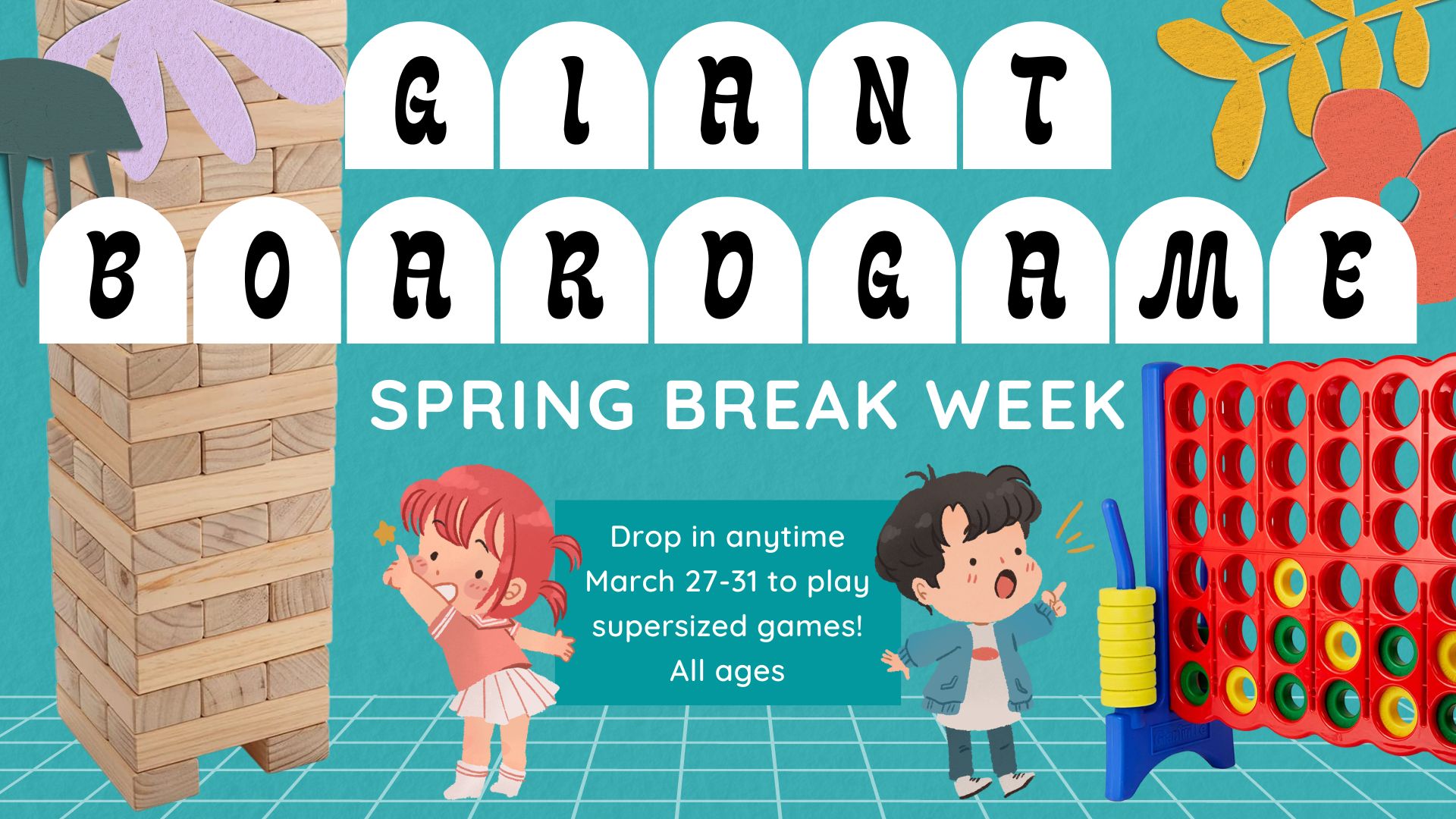 Image of Two children, one pointing to a giant Jenga game, and the other pointing to a giant Connect  4 game.   Text reads:  Giant Board Game Spring Break Week. Drop in any time.  march 27-31 to play supersized games! All ages.