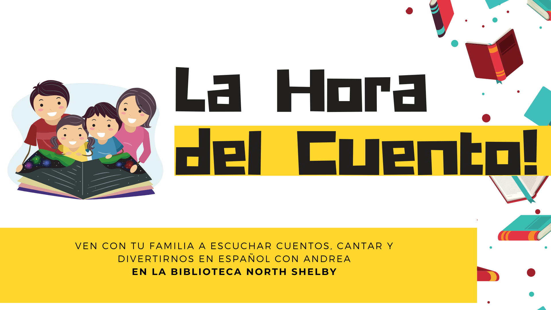 Picture graphic of a family reading a book.   Text reads La Hora del Cuento. Ven con tu familia a escuchar cuentos, cantar y divertirnos en español con Andrea en la biblioteca north shelby.