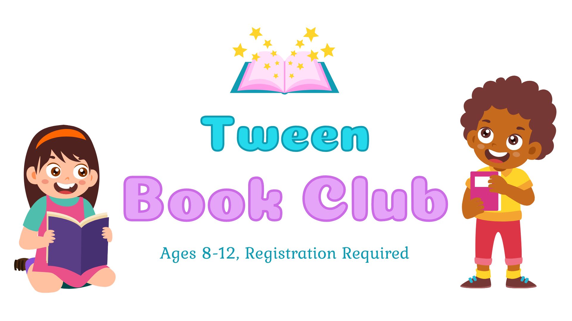 Graphic of girl with long hair kneeling with while reading a book with a smile on her face, looking at a boy who is standing while holding a book and smiling.   Text reads:  Tween Book Club. Ages 8 through 12. Registration required.