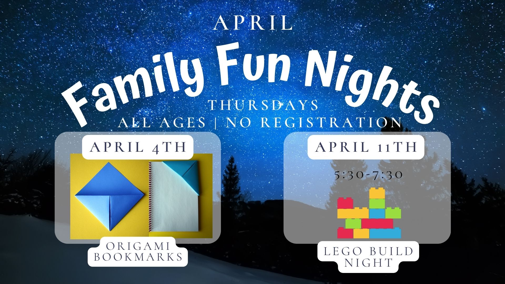 April Family Fun Nights.  Thursdays. All ages. No registration. Drop in.  April 4th Origami Bookmarks.   April 11 Lego Fun Night.