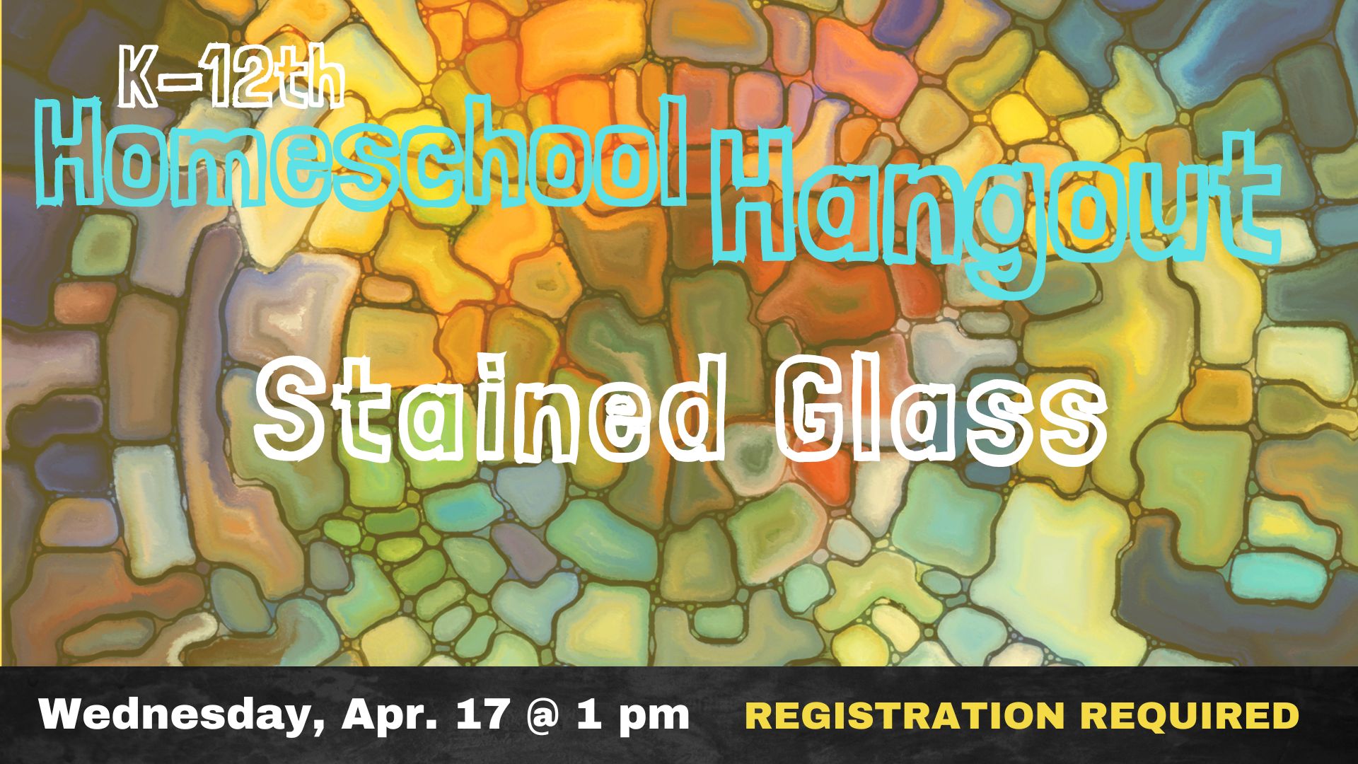 K-12th Homeschool Hangout Stained Glass.  Registration required.  April 17 at 1:00.