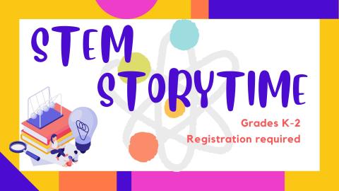 Picture graphic of a pile of books, magnifying glass, light bulb, a Newton's Cradle pendulum, and a storyteller reading books to kids. Another graphic of a molecule.  Text reads STEM Storytime.  Grades K-2.  Registration required.