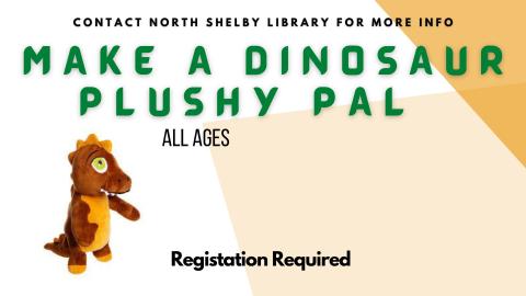 Photo of a brown dinosaur plush toy with green eyes.   Text reads Registration Required, Make a Dinosaur Plushy Pal. All ages.