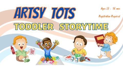 Picture graphic of toddlers coloring with crayons, fingerpainting, and holding a book.   Text readsArtsy Tots Toddler Storytime.  Ages 18 to 36 months. Registration required.