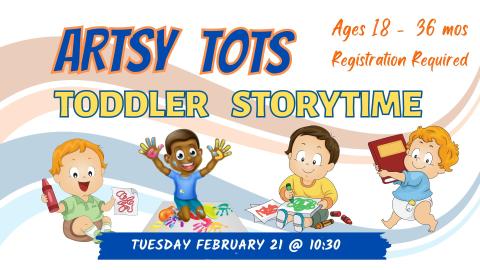 Picture graphics depict toddlers drawing with crayons, fingerpainting, and carrying a book to read. Artsy Tots Toddler storytime Ages 18-25 months. Registration requried.  Tuesday February 21 at 10:30. 