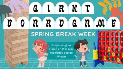 Image of Two children, one pointing to a giant Jenga game, and the other pointing to a giant Connect  4 game.   Text reads:  Giant Board Game Spring Break Week. Drop in any time.  march 27-31 to play supersized games! All ages.