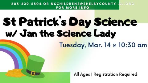 Picture graphic shows a rainbow, gold, and a green top hat.  Text reads St Patrick's Day Science w/ Jane the Science Lady.  Tuesday, Mar 14 @ 10:30 am . All ages. Registration required.