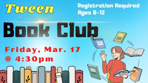 Image of a bookshelf and a girl juggling books while smiling.  Text reads: Tween Book Club. Registration required. Ages 8-12.  Friday, March 17 @ 4:30pm.