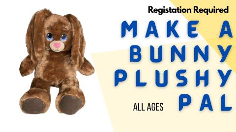 Picture photo of a brown plushy bunny.   Text reads:  Registration required.  Make a Bunny Plushy Pal.  All Ages.