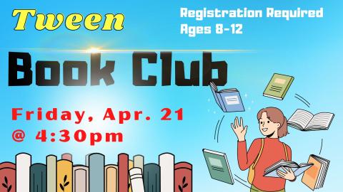 Image of a bookshelf and a girl juggling books while smiling.  Text reads: Tween Book Club. Registration required. Ages 8-12.  Friday, April 21 @ 4:30pm.