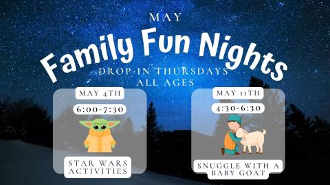 Text reads: May Family Fun Nights, Thursdays,  All Ages. May 4th 6:00 to 7:30 .    May  11th 4:30 to 6:30 Snuggle with a Baby Goat