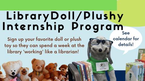 Photo of Shush Puppy the Puppet Trainer sitting on a book cart along with several bear plushies.   Text reads: Library Doll/Plushy Internship program.  Sign up your favorite doll or plush toy so they can spend a week at the library 'working' as a librarian!  See calendar for details!