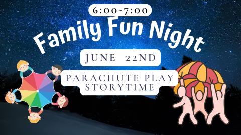 Graphics of figures fluttering and playing with colorful parachutes on the ground.   Text reads:  6:00 to 7:00. Family Fun Night. June 22nd. Parachute Play Storytime. 