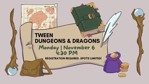 Graphic of fantasy adventure items with a scroll with the words "Tween Dungeons and Dragons, Monday, November 6, 4:30 pm. Registration required. Spots limited."