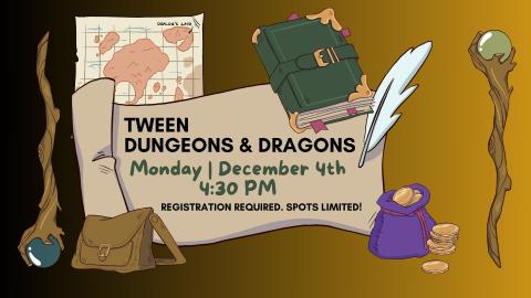 Graphic of fantasy adventure items with a scroll with the words "Tween Dungeons and Dragons, Monday, December 4, 4:30 pm. Registration required. Spots limited."