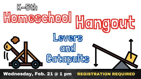 Illustrations of a catapult and a simple lever.   Text reads Homeschool Hangout Levers and Catapults.  Wednesday February 21 @ 1:00 pm.  Registration Required.