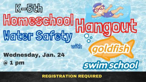 Image of water rippling looking down into a pool with a graphic of a child swimming underwater with swim goggles and a swim cap.   Text reads: K through 5th Homeschool Hangout Water Safety with Goldfish Swim School.  Wednesday, January 24 at 1:00 pm. Registration required.