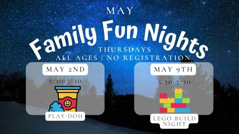 May Family Fun Nights.  Thursdays. All ages. No registration. Drop in.  May 2nd Lego Fun Night.   May 9 Play Doh Fun!