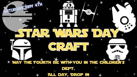 Star Wars Day Craft ,  May 4th All Day.   No registration.  Drop in Craf
