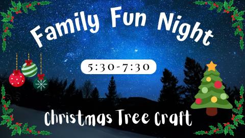 Starry Night sky with Christmas tree and ornament graphics. Text: Family Fun Night 5:30-7:30 Christmas Tree Craft