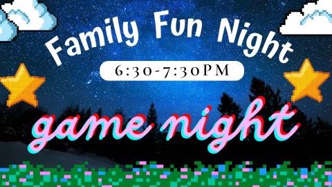 Starry Night with star and cloud graphics Text: Family Fun Night 6:30-7:30PM game night