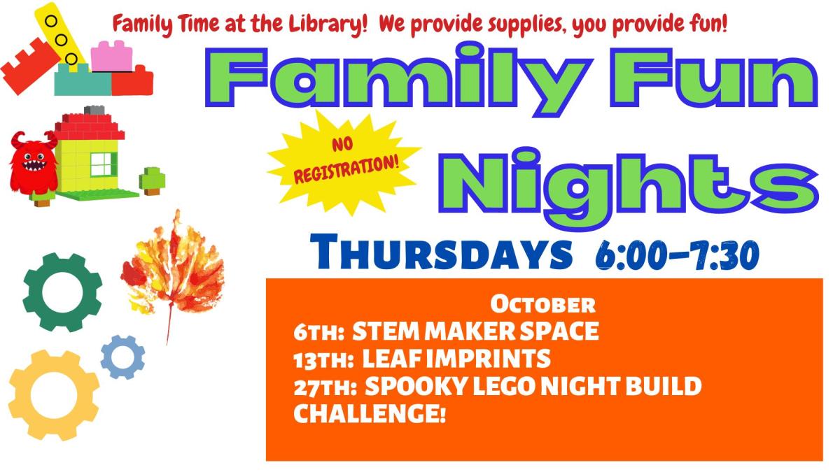 Picture graphics featuring LEGO, gears, and leaf prints.  Text reads: Family Fun Night. No registration. Thrusdays 6:00pm - 7:30 pm.  October 6th: STEM Maker Space, 13th: Leaf Imprints, 27th: Spooky LEGO night Build Challenge