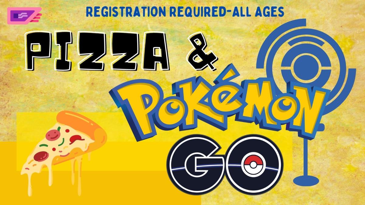 Yellow background with slice of pizza and image of a pokestop.  Text reads:  Pizza & Pokemon Go, registration required, all ages.