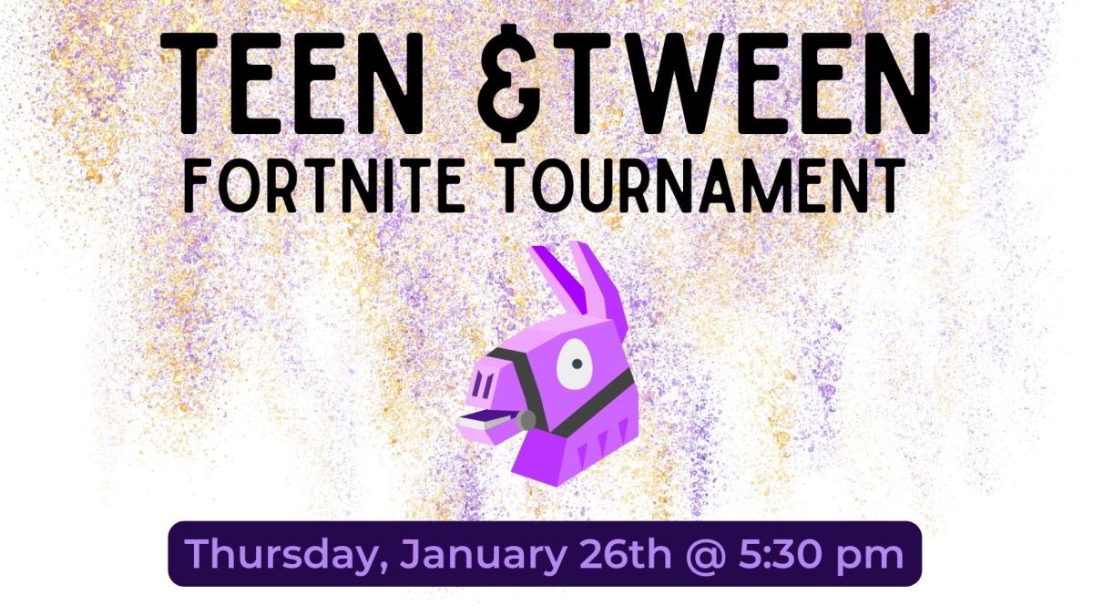 Picture graphic of head of the purple Fortnite llama.   Text reads Teen & Tween Tortnite Tournament, Thursdqay, January 26th @ 6:30 pm