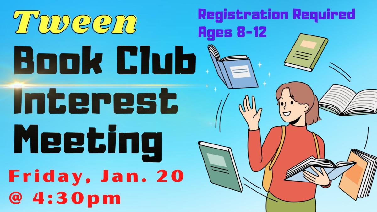 Picture graphic of a tween girl juggling five books and holding a sixth open in her hand to read.  Text reads: Tween Book Club Interest Meeting, Friday January 20th @ 4:30 pm. Registration required, ages 8-12