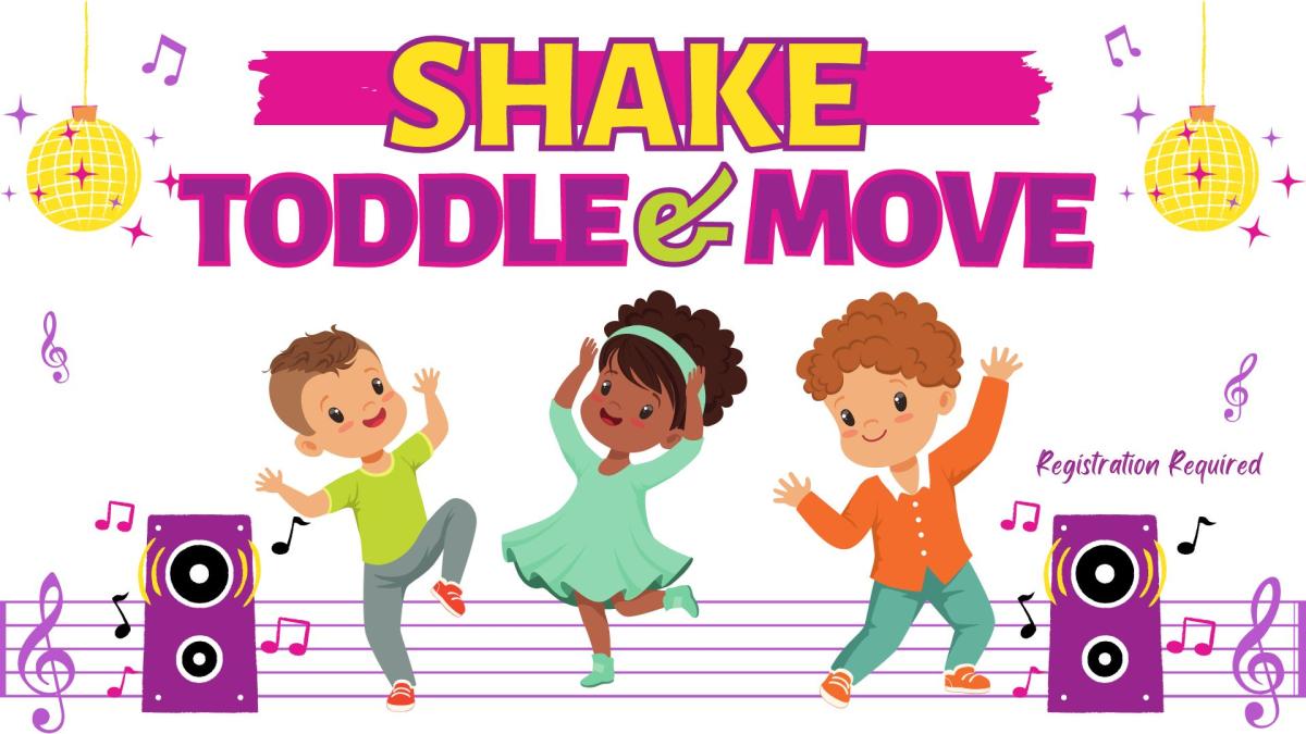 Picture graphic of three toddlers dancing to music, with music speakers on either side, in front of a music staff and musical notes.   Text reads Shake, Toddle, and Move.  Registration required.