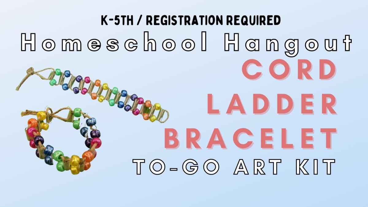 Graphic of 2 rainbow ladder weave beaded bracelets.   Text reads K-5th / Registration Required.  Homeschool Hangout To-Go Art Kit.  Cord Ladder Bracelet. 