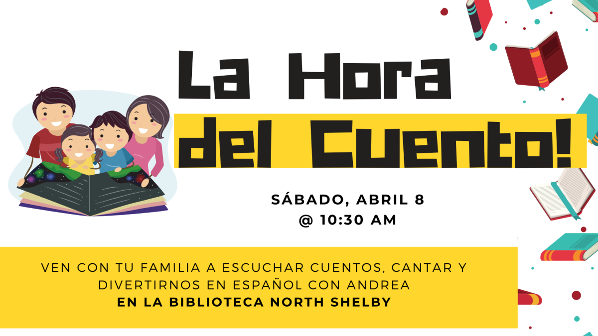 Picture graphic of a family reading a book.   Text reads La Hora del Cuento. Ven con tu familia a escuchar cuentos, cantar y divertirnos en español con Andrea en la biblioteca north shelby.