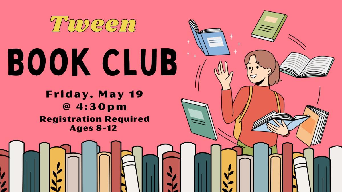 Image of a bookshelf and a girl juggling books while smiling.  Text reads: Tween Book Club. Registration required. Ages 8-12.  Friday, May 19th @ 4:30pm.