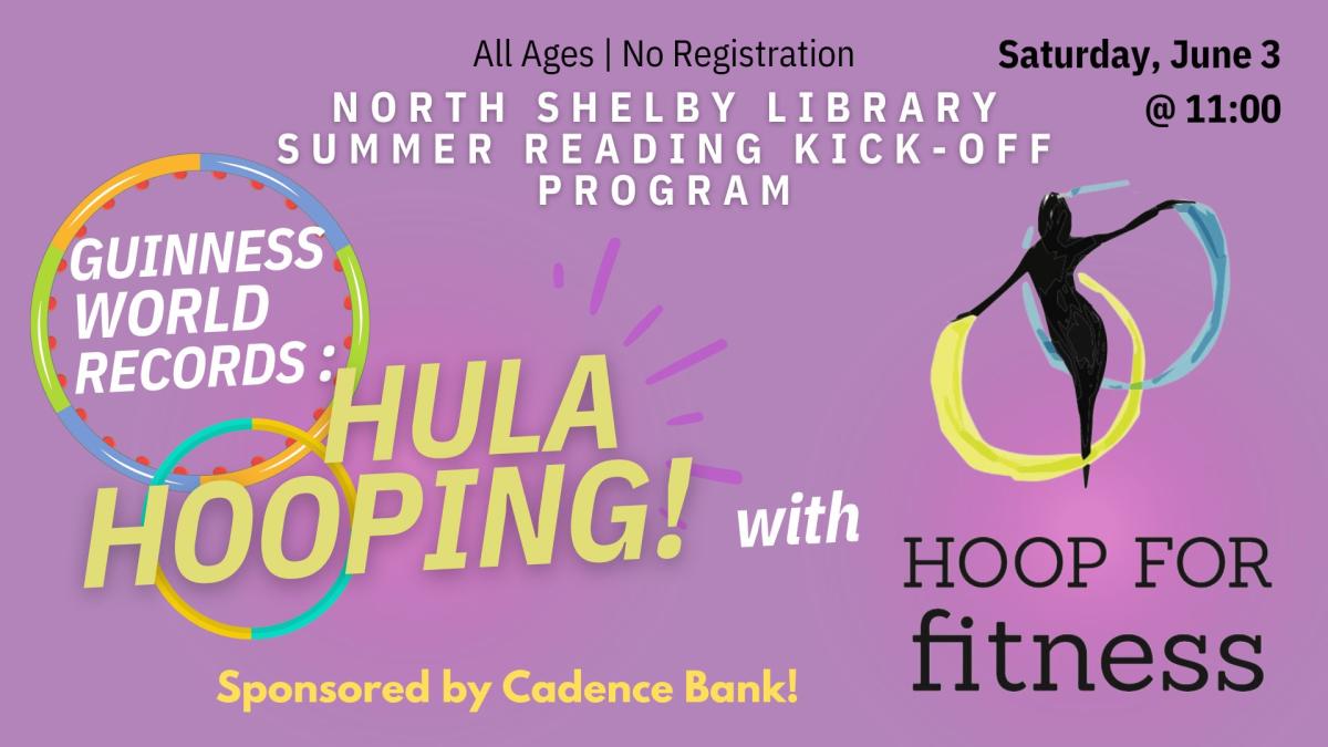 Graphic silhouette of woman hula hooping.  Text reads: All ages, No registration. North Shelby Library Summer Reading kick-off program.  Saturday, June 3 at 11:00.  Guinness World Records: Hula Hooping! With Hoop for Fitness.  Sponsored by Cadence Bank.