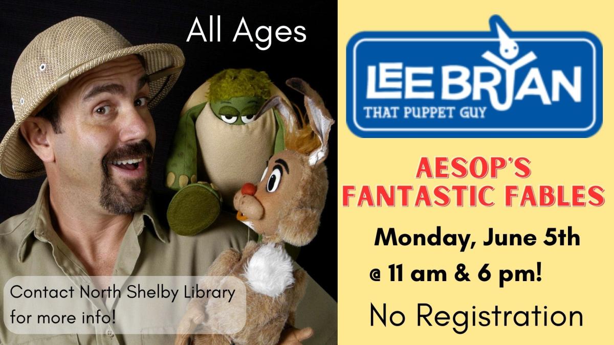 Photo of Lee Bryan dressed in a safari hat with a Tortoise and a Hare on his shoulder.  Text Reads: Lee Bryan that Puppet Guy". Aesop's Fantastic Fables. All Ages; Monday, June 5th at 11 am & 6 pm; No Registration. Contact North Shelby Library for More info.