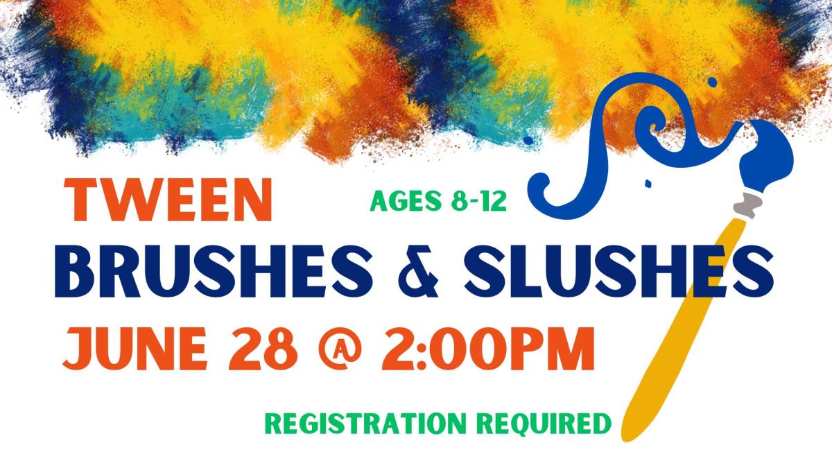 Graphic of rainbow paint splatters and a paint brush with blue paint swirlling paint onto the picture.   Text reads: Tween Brushes and slushes.  Ages 8-12.  June 26 @ 2:00 pm. Registration required.