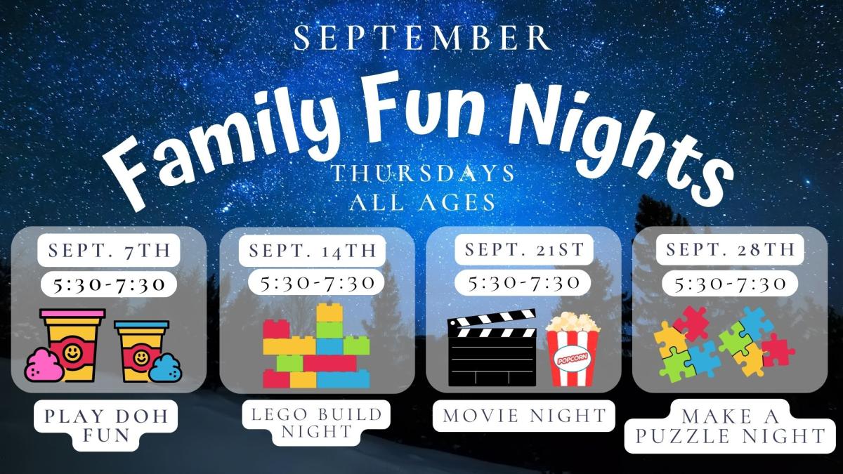 Text reads: September Family Fun Nights, Thursdays,  All Ages.  Sept.  7th  5:30 to 7:30 .  Play Doh Fun   Sept. 14th 5:30 to 7:30 Lego Build Night  Sept. 21st  5:30 to 7:30 Movie Night.  Sept. 28th  5:30-7:30 Make a Puzzle Night.