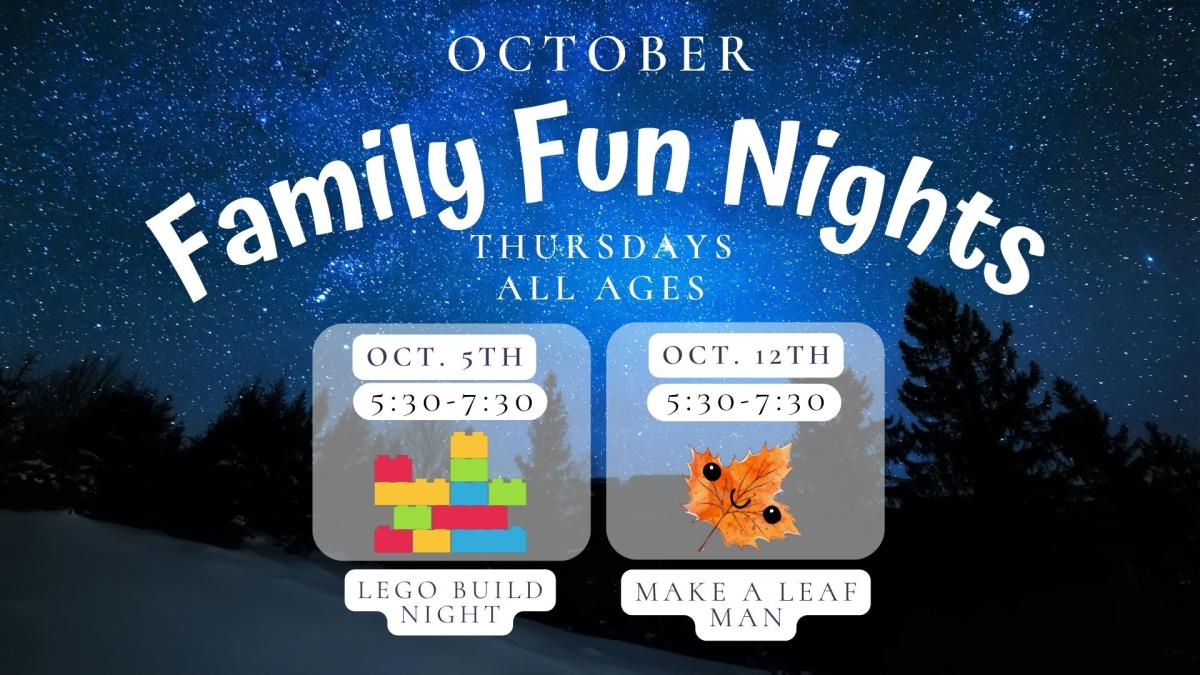 Text reads: October Family Fun Nights, Thursdays,  All Ages.  Oct.  5th  5:30 to 7:30 . Lego Night   Oct.12th 5:30 to 7:30 Make a Leaf Man