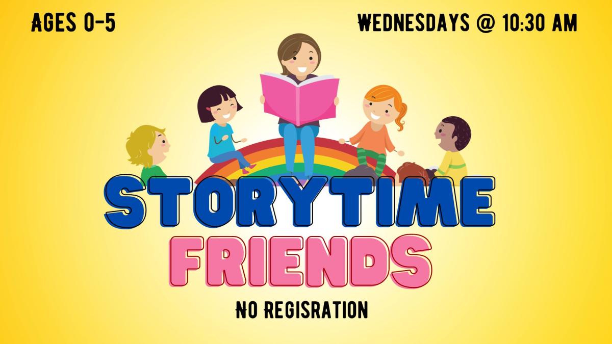 Picture graphic of a smiling storyteller sitting on a rainbow holding a book, surrounded by several smiling children.  Below the picture is the title "Storytime Friends".   Additional text reads "Registration Required",  "Wednesdays at 10:30 am", and "Perfect for Ages 3-5, but all ages welcome".