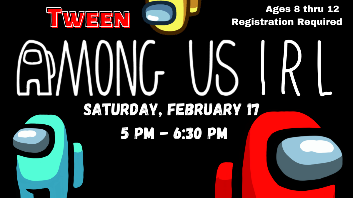 Graphic of  blue, red, and yellow Among Us figures facing different directions.  Text reads:  Tween Among Us IRL.  Saturday, February 17 at 5 pm.   Ages 8-12. Registration required.